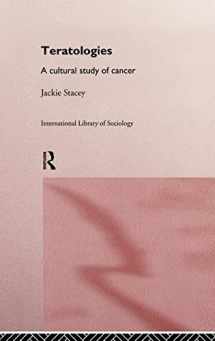 9780415149594-0415149592-Teratologies: A Cultural Study of Cancer (International Library of Sociology)