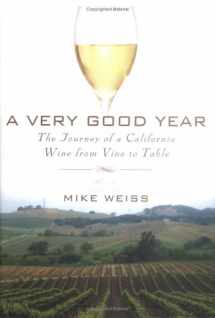 9781592401291-1592401295-A Very Good Year: The Journey of a California Wine from Vine to Table