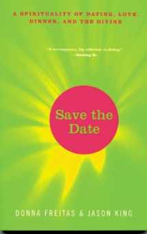 9780824521233-0824521234-Save the Date: A Spirituality of Dating, Love, Dinner, and the Divine