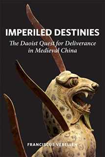 9780674237247-0674237242-Imperiled Destinies: The Daoist Quest for Deliverance in Medieval China (Harvard-Yenching Institute Monograph Series)