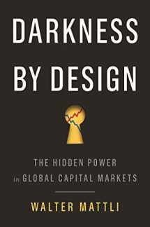 9780691180663-0691180660-Darkness by Design: The Hidden Power in Global Capital Markets