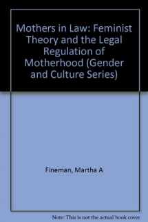 9780231096805-0231096801-Mothers in Law: Feminist Theory and the Legal Regulation of Motherhood (Culture & Gender)