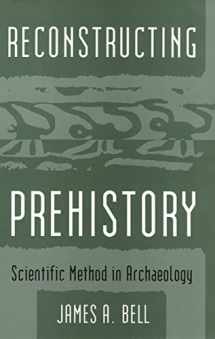 9781566391603-1566391601-Reconstructing Prehistory: Scientific Method in Archaeology
