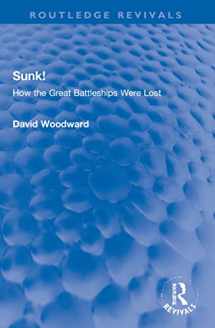 9781032274638-1032274638-Sunk!: How the Great Battleships Were Lost (Routledge Revivals)