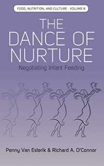 9781785335624-1785335626-The Dance of Nurture: Negotiating Infant Feeding (Food, Nutrition, and Culture, 6)