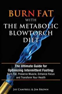 9781942761877-1942761872-Burn Fat with The Metabolic Blowtorch Diet: The Ultimate Guide for Optimizing Intermittent Fasting: Burn Fat, Preserve Muscle, Enhance Focus and Transform Your Health