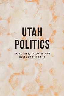9781732849709-1732849706-Utah Politics: Principles, Theories and Rules of the Game