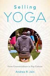9780199390236-0199390231-Selling Yoga: From Counterculture to Pop Culture