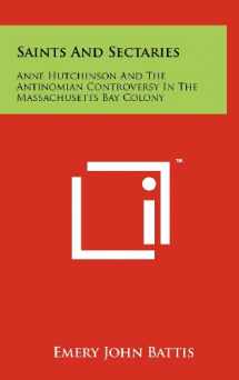 9781258102876-1258102870-Saints and Sectaries: Anne Hutchinson and the Antinomian Controversy in the Massachusetts Bay Colony