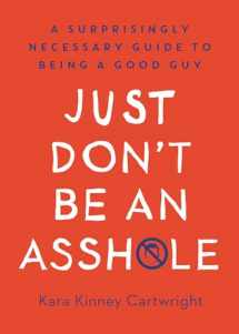 9780593138472-0593138473-Just Don't Be an Asshole: A Surprisingly Necessary Guide to Being a Good Guy: A Parenting Book