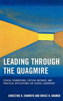 9781578865550-1578865557-Leading Through the Quagmire: Ethical Foundations, Critical Methods, and Practical Applications for School Leadership