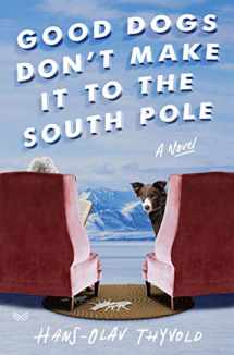 9780062981653-006298165X-Good Dogs Don't Make It to the South Pole: A Novel