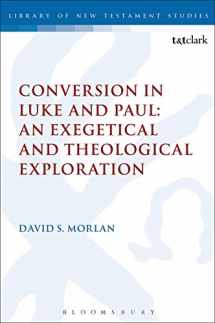 9780567687012-0567687015-Conversion in Luke and Paul: An Exegetical and Theological Exploration (The Library of New Testament Studies)