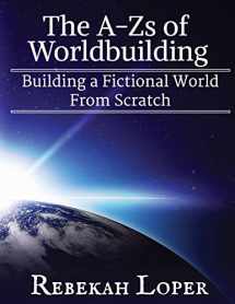 9780692850558-0692850554-The A-Zs of Worldbuilding: Building a Fictional World From Scratch