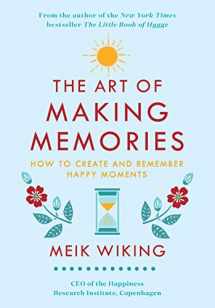 9780062943385-0062943383-The Art of Making Memories: How to Create and Remember Happy Moments (The Happiness Institute Series)