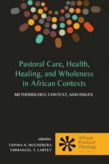 9781498221887-1498221882-Pastoral Care, Health, Healing, and Wholeness in African Contexts: Methodology, Context, and Issues (African Practical Theology)