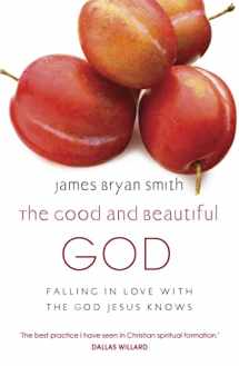 9780340996027-0340996021-Good and Beautiful God: Falling in Love with the God Jesus Knows