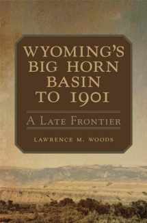 9780806165769-0806165766-Wyoming's Big Horn Basin to 1901: A Late Frontier (Volume 18) (Western Lands and Waters Series)