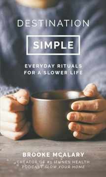 9781786694416-1786694417-Destination Simple: Everyday Rituals for a Slower Life