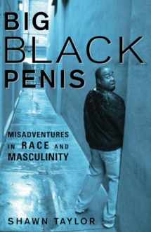 9781556527340-1556527349-Big Black Penis: Misadventures in Race and Masculinity