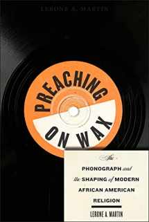 9781479890958-1479890952-Preaching on Wax: The Phonograph and the Shaping of Modern African American Religion (Religion, Race, and Ethnicity)