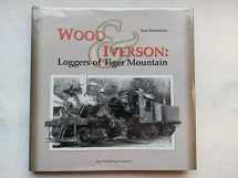9781931064019-1931064016-Wood & Iverson: Loggers of Tiger Mountain