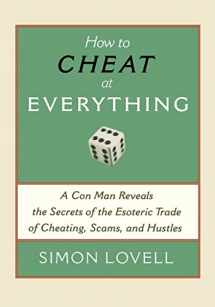 9781560259732-1560259736-How to Cheat at Everything: A Con Man Reveals the Secrets of the Esoteric Trade of Cheating, Scams, and Hustles