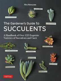 9780804851060-0804851069-The Gardener's Guide to Succulents: A Handbook of Over 125 Exquisite Varieties of Succulents and Cacti
