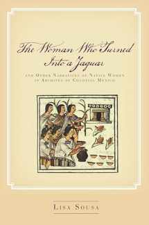 9780804756402-0804756406-The Woman Who Turned Into a Jaguar, and Other Narratives of Native Women in Archives of Colonial Mexico