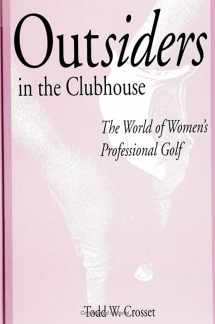 9780791424896-0791424898-Outsiders in the Clubhouse: The World of Women's Professional Golf (Suny Sport, Culture, and Social Relations)