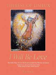 9781639670277-1639670270-I Will Be Love: The Little Way of Love Lived and Revealed by Thérèse of Lisieux