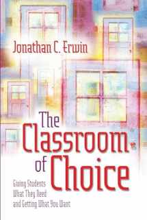 9780871208293-0871208296-The Classroom of Choice: Giving Students What They Need and Getting What You Want