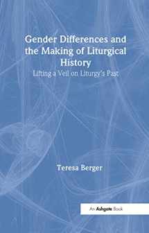9781409426998-1409426998-Gender Differences and the Making of Liturgical History: Lifting a Veil on Liturgy's Past (Liturgy, Worship and Society Series)