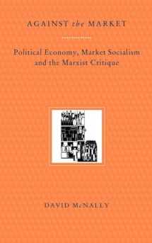 9780860916062-0860916065-Against the Market: Political Economy, Market Socialism and the Marxist Critique