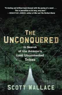 9780307462978-0307462978-The Unconquered: In Search of the Amazon's Last Uncontacted Tribes