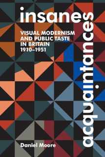 9780197266755-0197266754-Insane Acquaintances: Visual Modernism and Public Taste in Britain, 1910-1951 (British Academy Monographs)