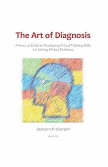 9781696079136-1696079136-The Art of Diagnosis: A Practical Guide to Developing Critical Thinking Skills for Solving Wicked Problems