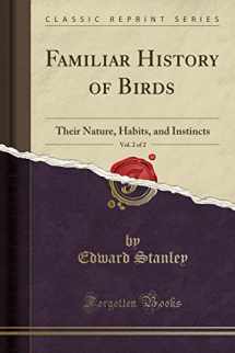 9781332288397-1332288391-Familiar History of Birds, Vol. 2 of 2: Their Nature, Habits, and Instincts (Classic Reprint)