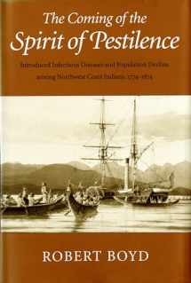 9780295749181-0295749180-The Coming of the Spirit of Pestilence: Introduced Infectious Diseases and Population Decline among Northwest Coast Indians, 1774-1874