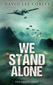 9781642042955-1642042951-We Stand Alone: An Epic War Novel (The Airmen Series)