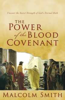 9781577948162-1577948165-The Power of the Blood Covenant: Uncover the Secret Strength of God's Eternal Oath