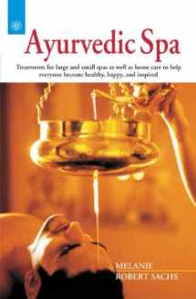 9788178223285-8178223287-Ayurvedic Spa: Treatments for large and small spas as well as home care to help everyone become healthy, happy, and inspired