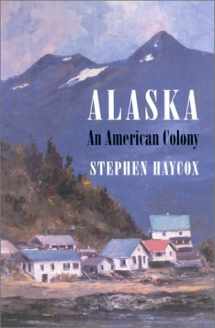 9780295982496-0295982497-Alaska: An American Colony