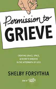 9781733447713-1733447717-Permission to Grieve: Creating Grace, Space, & Room to Breathe in the Aftermath of Loss