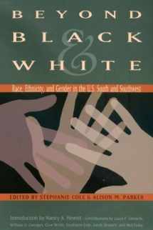 9781585442973-1585442976-Beyond Black and White: Race, Ethnicity, and Gender in the U.S. South and Southwest (Volume 35) (Walter Prescott Webb Memorial Lectures, published for ... at Arlington by Texas A&M University Press)