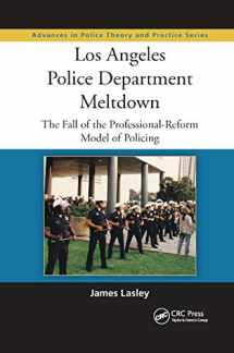 9780367866990-0367866994-Los Angeles Police Department Meltdown: The Fall of the Professional-Reform Model of Policing (Advances in Police Theory and Practice)
