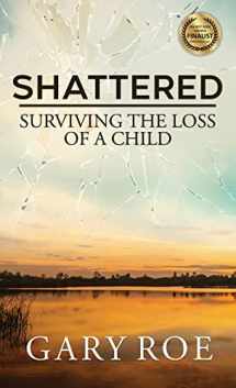 9781950382668-1950382664-Shattered: Surviving the Loss of a Child (Good Grief Series)