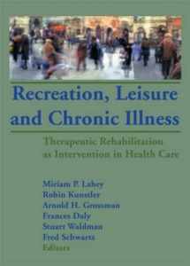 9781560244189-1560244186-Recreation, Leisure and Chronic Illness: Therapeutic Rehabilitation as Intervention in Health Care