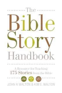 9781433506482-1433506483-The Bible Story Handbook: A Resource for Teaching 175 Stories from the Bible