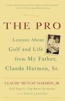 9780307338044-0307338045-The Pro: Lessons About Golf and Life from My Father, Claude Harmon, Sr.